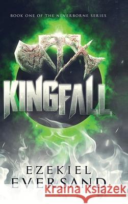Kingfall (Enhanced Edition): Book One of the Neverborne Series Eversand, Ezekiel 9781734273724 Ezekiel Eversand