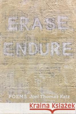 Erase Endure: Poems Katz, Joel Thomas 9781734274202 Dutch Poet Press