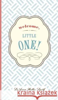 Welcome, Little One!: A Modern Minimalist Journal for Baby's First Year Leanna Weller Smith 9781734276008 Weller Smith Design