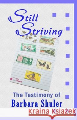 Still Striving: The Testimony of Barbara Shuler, An Autobiography Barbara Shuler 9781734282139