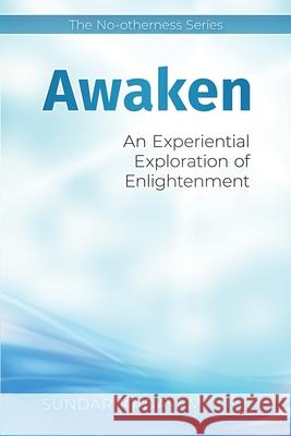 Awaken: An Experiential Exploration of Enlightenment Sundar Kadayam 9781734283501