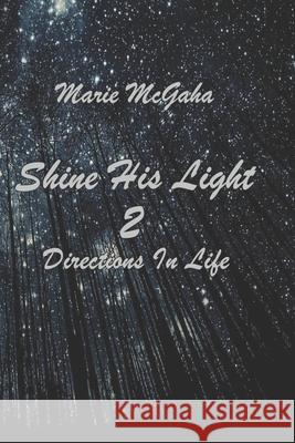 Shine His Light 2: Directions In Life Marie McGaha 9781734284195