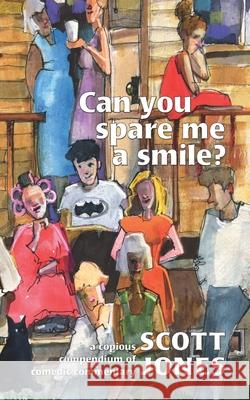 Can you spare me a smile?: a copious compendium of comedic commentary Amy D'Apice Scott Jones 9781734286212 King Cobra Press