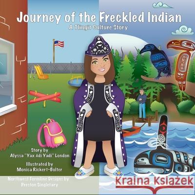 Journey of the Freckled Indian: A Tlingit Culture Story Alyssa K. London Monica Rickert-Bolter Preston Singletary 9781734286304 Culture Story