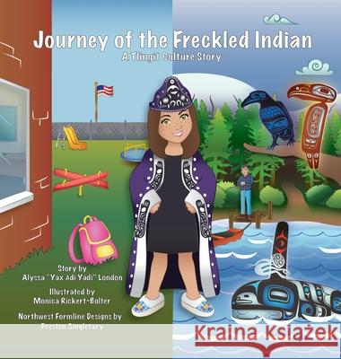 Journey of the Freckled Indian: A Tlingit Culture Story Alyssa K. London Monica Rickert-Bolter Preston Singletary 9781734286311 Culture Story