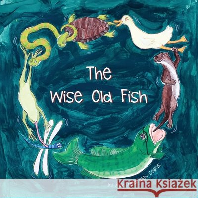 The Wise Old Fish Riley Collins Kelly Erb Amy Collins 9781734287219