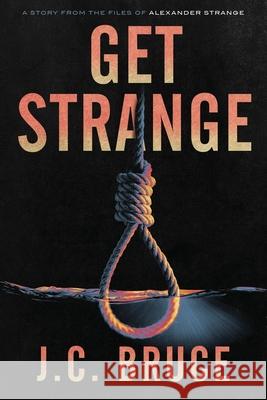 Get Strange J. C. Bruce 9781734290349 Tropic Press LLC