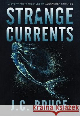 Strange Currents J. C. Bruce 9781734290394 Tropic Press LLC