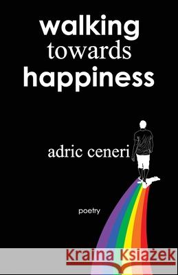 Walking Towards Happiness Adric Ceneri 9781734290820
