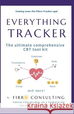 Everything Tracker: The Ultimate Comprehensive CBT Toolkit Sara Halevi 9781734294033 Fibroconsulting.com