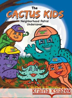 The Cactus Kids Neighborhood Patrol Undercover Malinda Kachejian Malinda Kachejian 9781734294132