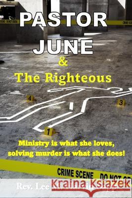 Pastor June & The Righteous: Ministry is what she loves, solving murder is what she does! Lee M Harvin-Sapp   9781734296037 Nivrah Books