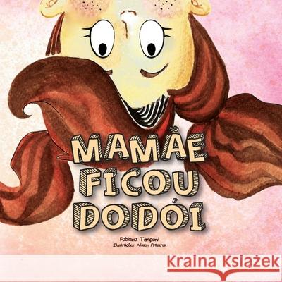 Mamãe Ficou Dodói Temponi, Fabiana 9781734297508 Faell Literary Agency