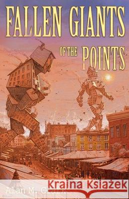 Fallen Giants of the Points Alan M Clark, Alan M Clark 9781734297867 IFD Publishing