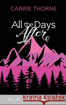 All the Days After: 1st in the Foothills Romance Series Carrie Thorne 9781734298611 Thorny Books