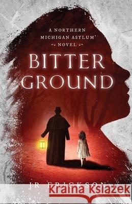 Bitter Ground J. R. Erickson 9781734302875 Jr Erickson