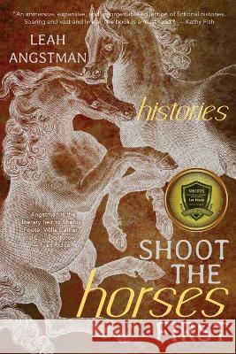 Shoot the Horses First Leah Angstman   9781734306590 Kernpunkt Press