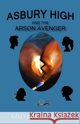 Asbury High and the Arson Avenger Kelly Brad 9781734307399 Purple Milk Publishing