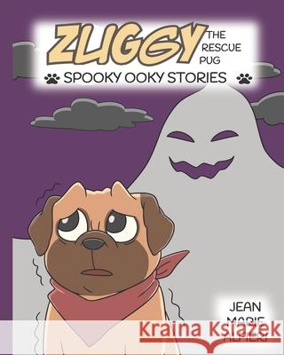 Zuggy the Rescue Pug - Spooky Ooky Stories Jean Marie Alfieri 9781734308624