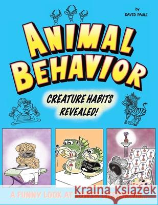 Animal Behavior: Creature Habits Revealed! David a. Pauli 9781734310405 Animal Behavior, LLC