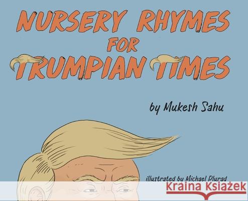 Nursery Rhymes For Trumpian Times Mukesh Sahu Michael Plurad 9781734316933 