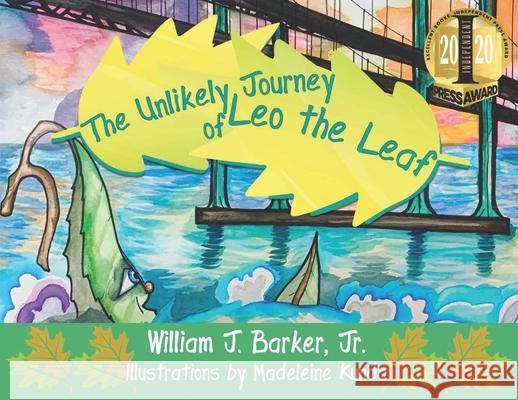 The Unlikely Journey of Leo the Leaf William J. Barker Kunda Madeleine 9781734324211 William J. Barker, Jr.