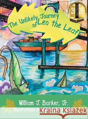 The Unlikely Journey of Leo the Leaf William J. Barker Madeleine Kunda 9781734324228 William J. Barker, Jr.