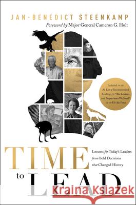 Time to Lead: Lessons for Today's Leaders from Bold Decisions That Changed History Jan-Benedict Steenkamp 9781734324822 Fast Company Press