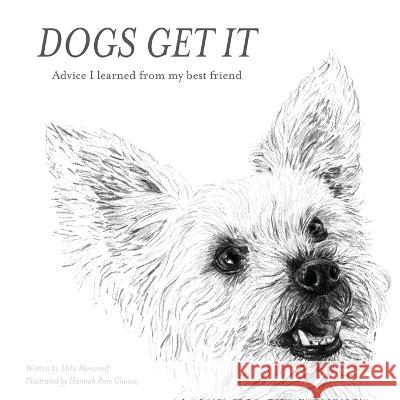 Dogs Get It: Advice I learned from my best friend Messeroff, Mike 9781734325300