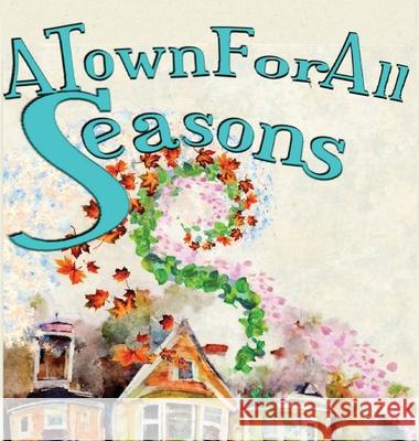 A Town For All Seasons Olivia C. Wylie Eric J. Kregel 9781734327175 Leafing Out Books