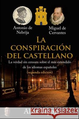 La Conspiración del Castellano: La verdad sin censura sobre el más extendido de todos los idiomas españoles Allan Tépper 9781734329407 Tecnotur LLC