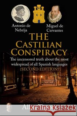 The Castilian Conspiracy: The uncensored truth about the most widespread of all Spanish languages Allan Tepper 9781734329414