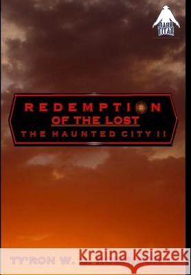 Redemption of the Lost: The Haunted City II Ty'ron W. C. Robinso 9781734330007 Dark Titan Entertainment