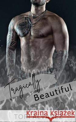 Tragically Beautiful: A Graffiti Hearts Stand-Alone Novel Book 2 Tori Alvarez 9781734336337