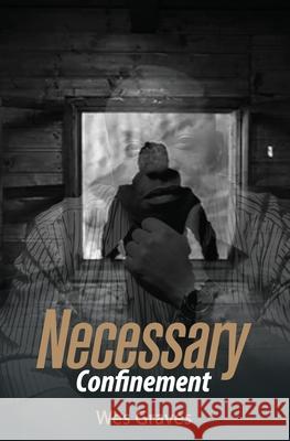 Necessary Confinement Wes Graves 9781734338911