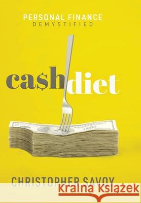 Cash Diet: Personal Finance Demystified Christopher E. Savoy 9781734340105 Honore Press, L.L.C.