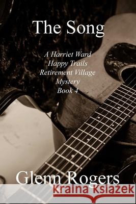 The Song A Harriet Ward Happy Trails Retirement Village Mystery Book 4 Glenn Rogers 9781734340266 Simpson & Brook, Publishers