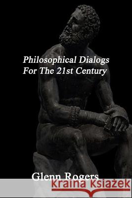 Philosophical Dialogs For The 21st Century Glenn Rogers 9781734340297 Simpson & Brook, Publishers