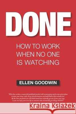 Done: How To Work When No One Is Watching Ellen Goodwin 9781734340761 Big Bar Marketing