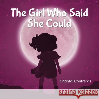 The Girl Who Said She Could Chantal Contreras, Anne Potter 9781734344103