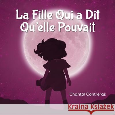 La Fille Qui a Dit Qu'elle Pouvait Chantal Contreras Anne Potter 9781734344110 Chantal Contreras