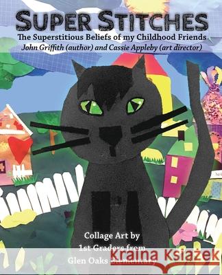 Super Stitches: an artful and poetic message about the superstitious beliefs of my childhood friends John Griffith, Cassie Appleby 9781734344929