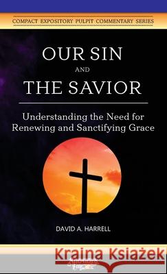 Our Sin and the Savior: Understanding the Need for Renewing and Sanctifying Grace David a. Harrell 9781734345209