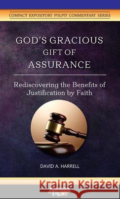 God's Gracious Gift of Assurance: Rediscovering the Benefits of Justification by Faith David a Harrell 9781734345216 Great Writing