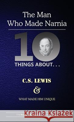 Ten Things About. . . C.S. Lewis and What Made Him Unique: (The Man Who Made Narnia) Reggie Weems 9781734345223