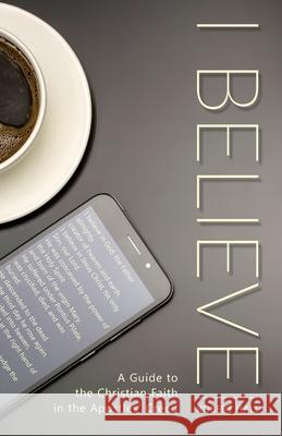 I Believe: A Guide to the Christian Faith in the Apostles' Creed Robert G. Hall 9781734345254