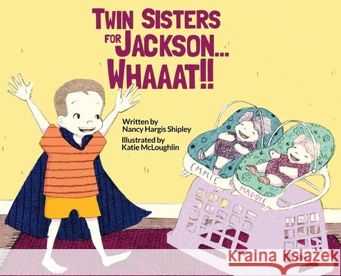 Twin Sisters for Jackson... Whaaat!! Nancy Shipley Katie McLoughlin 9781734353716