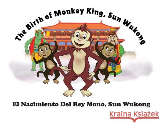 The Birth of Monkey King, Sun Wu Kong / El Nacimiento Del Rey Mono, Sun Wukong Lorna Ayton Kit Cheung David Whitebread 9781734356618 Cambridge Mathstories Inc.