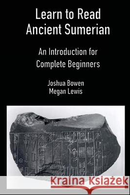 Learn to Read Ancient Sumerian Joshua Bowen Megan Lewis 9781734358605