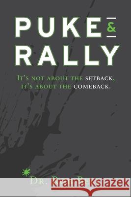 Puke & Rally: It's Not About The Setback, It's About The Comeback Kenny Aronoff Rob Bell 9781734358810 Drb Press